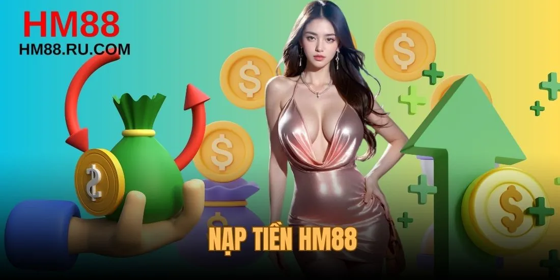 Thông tin nạp tiền HM88 có hiệu lực trong 5 phút
